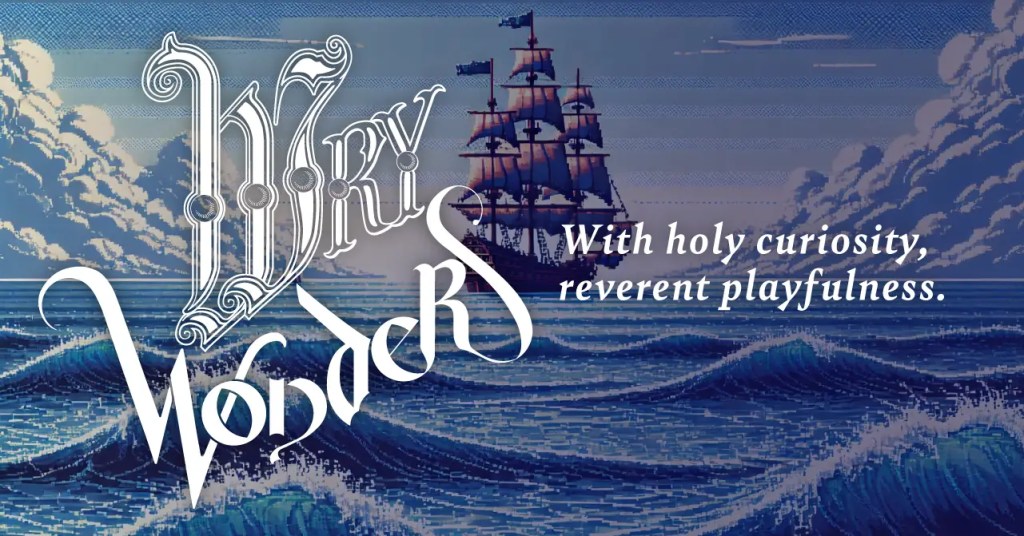 image link to wry wonders.com with tag line "With holy curiosity, reverent playfulness."